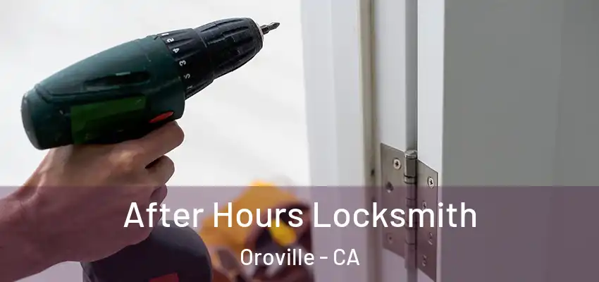  After Hours Locksmith Oroville - CA