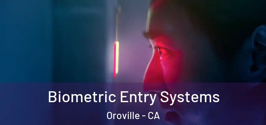  Biometric Entry Systems Oroville - CA