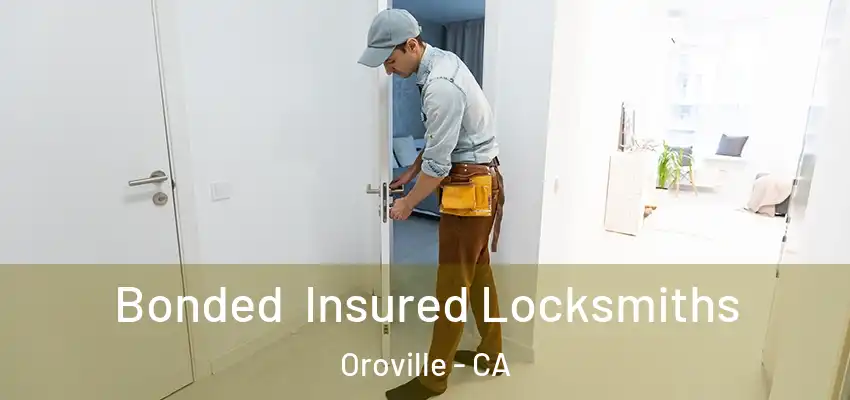  Bonded Insured Locksmiths Oroville - CA