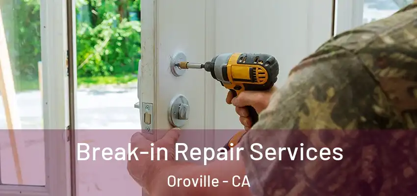  Break-in Repair Services Oroville - CA