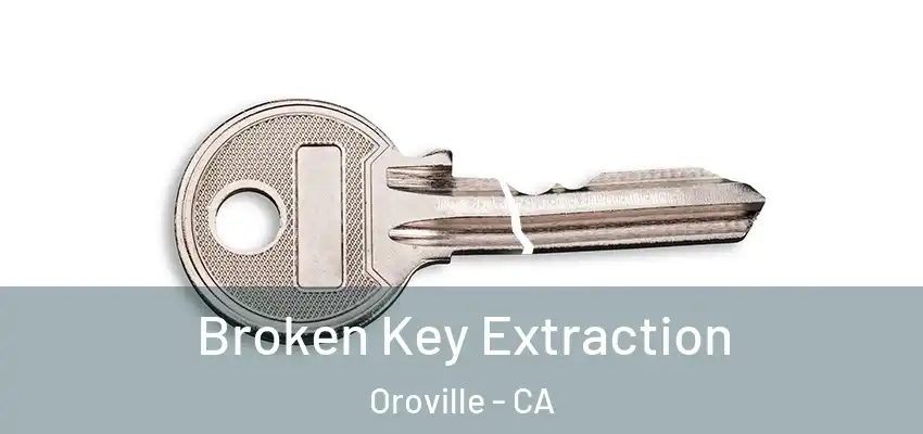  Broken Key Extraction Oroville - CA