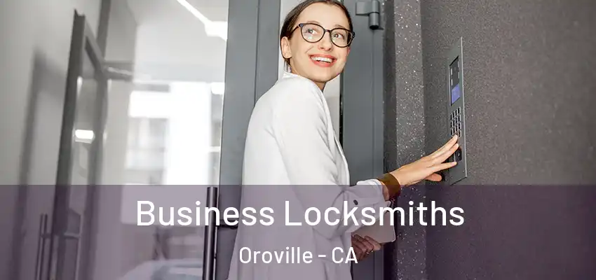 Business Locksmiths Oroville - CA