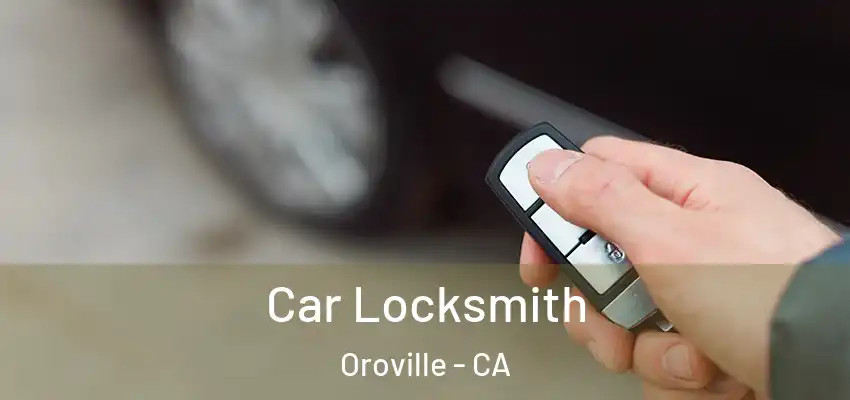 Car Locksmith Oroville - CA