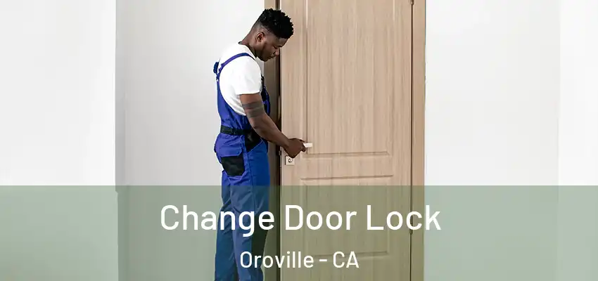  Change Door Lock Oroville - CA