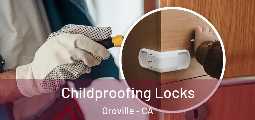  Childproofing Locks Oroville - CA