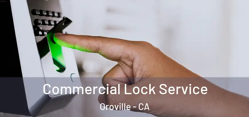  Commercial Lock Service Oroville - CA