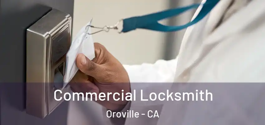  Commercial Locksmith Oroville - CA