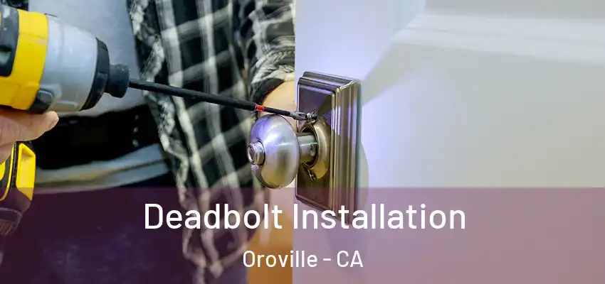  Deadbolt Installation Oroville - CA
