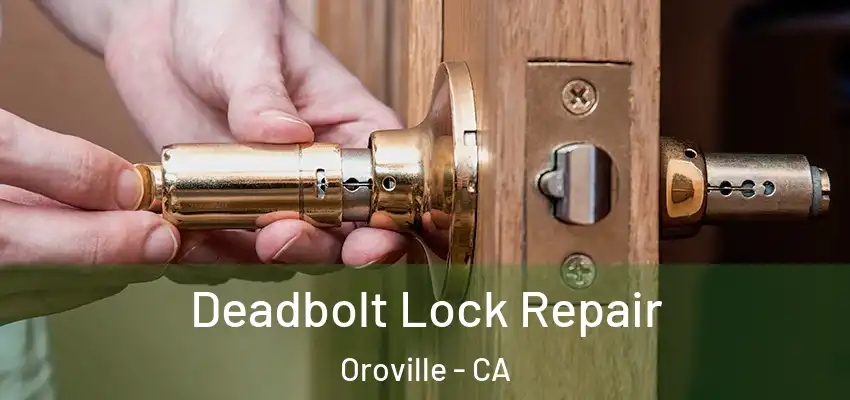  Deadbolt Lock Repair Oroville - CA