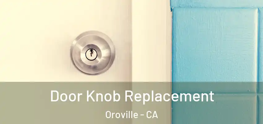  Door Knob Replacement Oroville - CA
