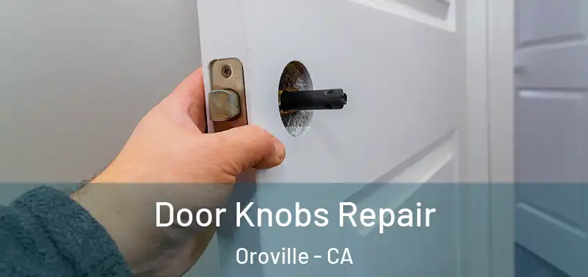  Door Knobs Repair Oroville - CA