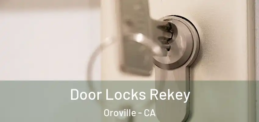  Door Locks Rekey Oroville - CA
