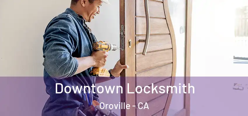  Downtown Locksmith Oroville - CA