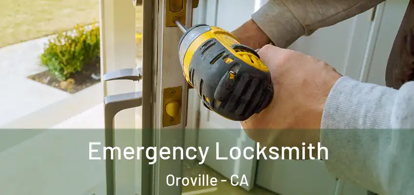  Emergency Locksmith Oroville - CA