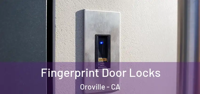  Fingerprint Door Locks Oroville - CA