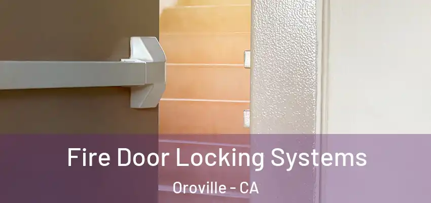  Fire Door Locking Systems Oroville - CA