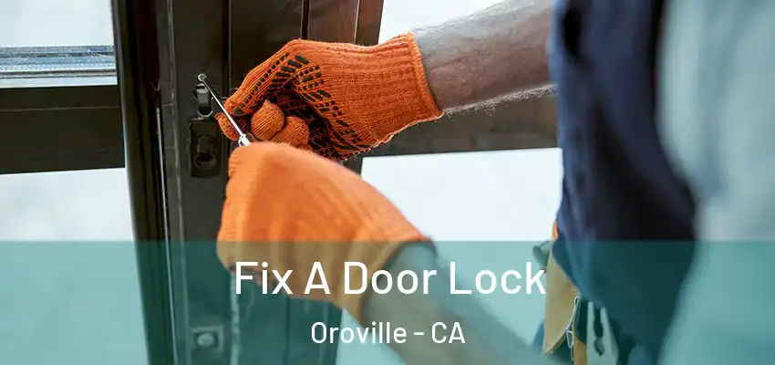 Fix A Door Lock Oroville - CA