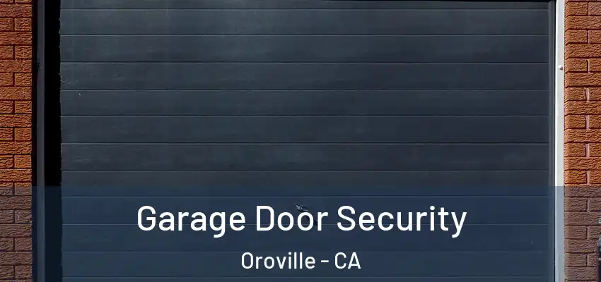  Garage Door Security Oroville - CA