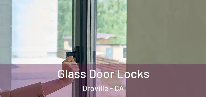  Glass Door Locks Oroville - CA