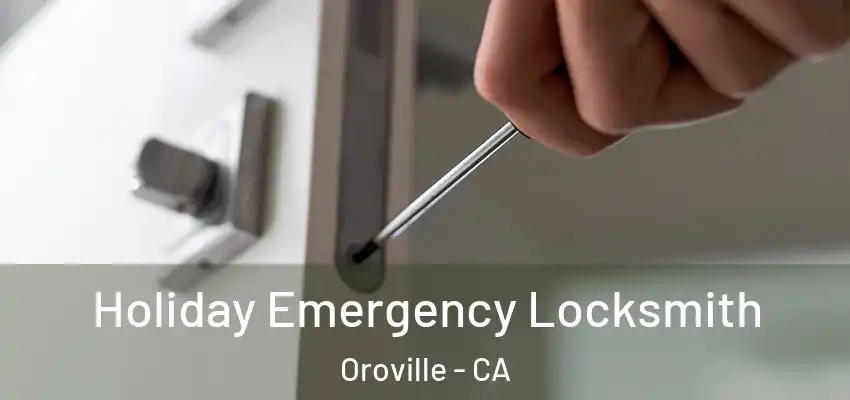  Holiday Emergency Locksmith Oroville - CA