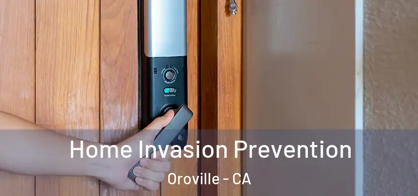  Home Invasion Prevention Oroville - CA