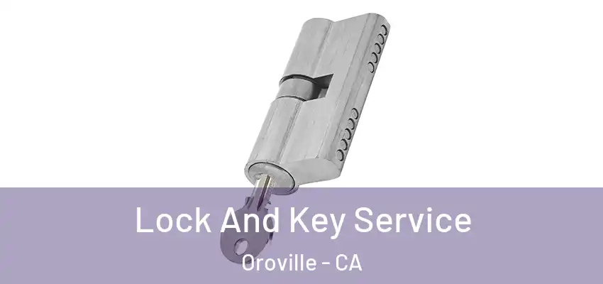  Lock And Key Service Oroville - CA