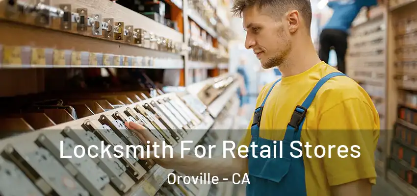  Locksmith For Retail Stores Oroville - CA