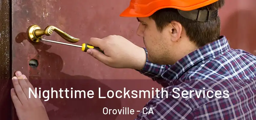  Nighttime Locksmith Services Oroville - CA