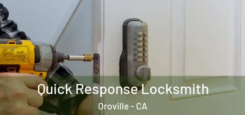  Quick Response Locksmith Oroville - CA