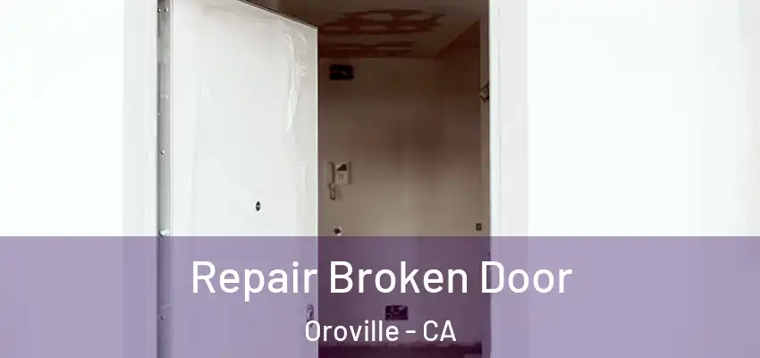 Repair Broken Door Oroville - CA