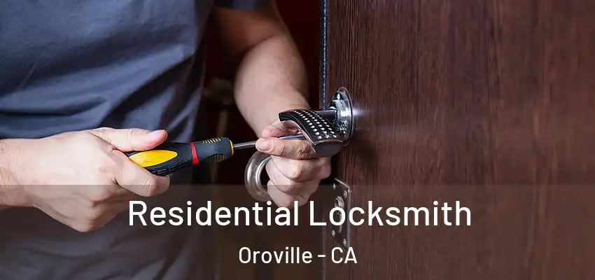  Residential Locksmith Oroville - CA