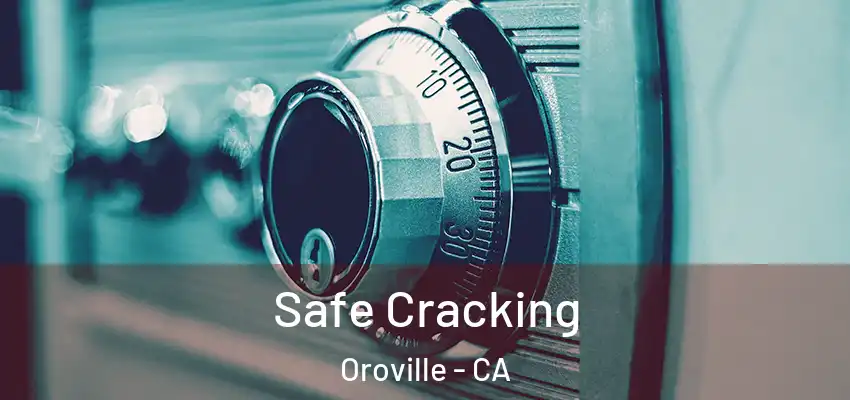  Safe Cracking Oroville - CA