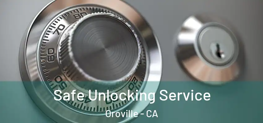  Safe Unlocking Service Oroville - CA