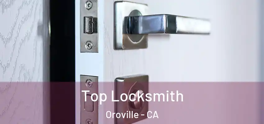  Top Locksmith Oroville - CA