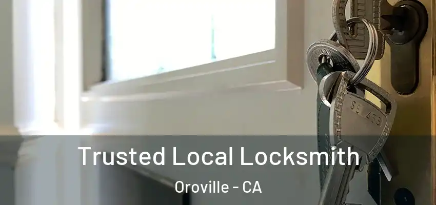  Trusted Local Locksmith Oroville - CA