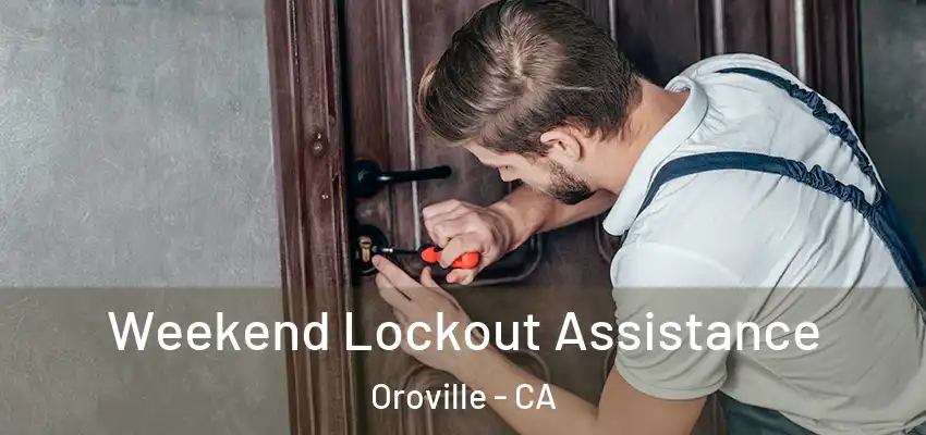  Weekend Lockout Assistance Oroville - CA