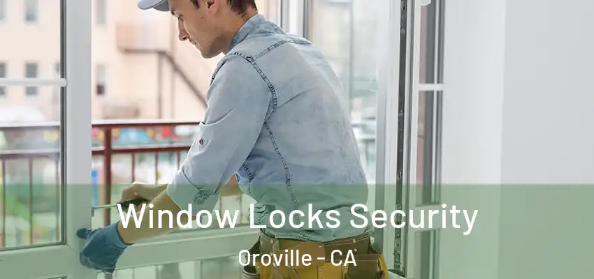  Window Locks Security Oroville - CA